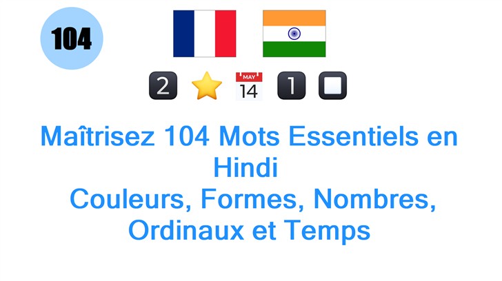 Maîtrisez 104 Mots Essentiels en Hindi : Couleurs, Formes, Nombres, Ordinaux et Temps